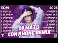Download Lagu 10 Mất 1 Còn Không Remix ♫ BXH Nhạc Trẻ Remix Gây Bão 2025 ♫ Top 15 Bản EDM TikTok Hot Trend 2025