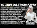 Lagu DJ JAWA TERBARU 2025 FULL BASS 🎧 DJ AKU PQNCEN ORA SEMPURNA X DJ TAMU UNDANGAN FULL ALBUM VIRAL 2025