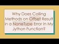 Why Does Calling Methods on Offset Result in a NoneType Error in My Jython Function
