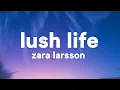 Zara Larsson - Lush Life (Lyrics)