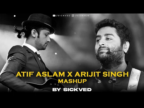 Download MP3 Atif Aslam x Arijit Singh  Mashup | SICKVED