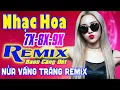 Download Lagu Nửa Vầng Trăng Remix - LK Nhạc Hoa Lời Việt Remix NỔI TIẾNG MỘT THỜI 7X 8X 9X Bass Nghe Phê Căng Đét