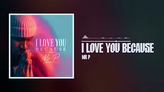 Mr P - I Love You Because (Official Audio)