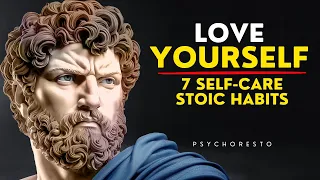 7 Self-Care Stoic Habits To LOVE YOURSELF - BECOME UNSTOPPABLE STOICISM