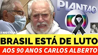 BRASIL ESTÁ DE LUT0 FOI CONFIRMADO PELA GLOBO, AOS 90 ANOS CARLOS ALBERTO DE NÓBREGA EM NOTÍCIA HOJE