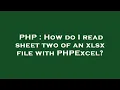 PHP How do I read sheet two of an xlsx file with PHPExcel