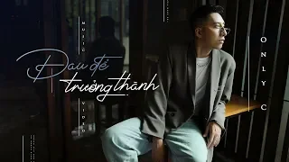 Download ĐAU ĐỂ TRƯỞNG THÀNH | ONLYC | OFFICIAL MV MP3