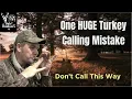 A Overlooked Mistake TURKEY HUNTERS Make With Their CALLING