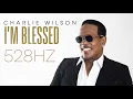 I'M BLESSED - (528Hz) - Charlie Wilson ft. T.I. [Official Audio]
