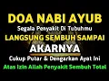 Download Lagu AYAT RUQYAH NABI AYUB AS 🤲 INSYAALLAH S4 K1T DITUBUHMU S3M BUH AYAT RUQYAH DIRI DOA SYIFA❗️