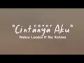 Download Lagu Tiara Andini, Arsy Widianto - Cintanya Aku (Cover by: Wahyu Landax ft Ria Rahma)