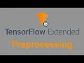 Tensorflow Extended Explained - Preprocessing