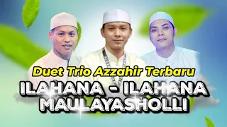ilahana ilahana maulayasholli duet terbaru trio azzahir full lirik