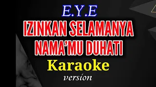 Download IZINKAN SELAMANYA NAMAMU DIHATI - E.Y.E  || Karaoke_version (nada pria) MP3