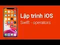 Lap trinh iOS Bai 2 Swift - Operators