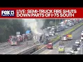 Parts of I-75 southbound closed from semi-truck fire