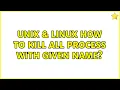 Unix Linux How to kill all process with given name 3 Solutions