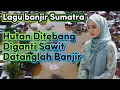 Lagu Akibat Hutan Ditebang | LAGU BANJIR ACEH SUMATRA POP MELAYU MINANG TERBARU RENUNGAN BERSAMA