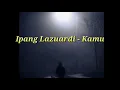Download Lagu #Ipanglazuardi. #kamu   Ipang Lazuardi - kamu ( video musik\u0026lirik)