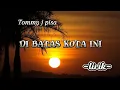 Download Lagu _TOMMY J PISA_ lagu paling nostalgia disini di batas kota ini ( lirik ) #disinidibataskotaini