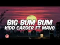 Kidd Carder ft Mavo-Big Bum Bum (lyrics)|mogbe Body for ground, she go collect her money