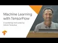 Machine Learning with Tensorflow - TF Workshop