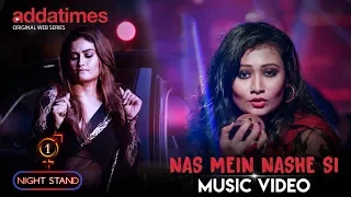 nas mein nashe si music video one night stand prriyam saurav das neil addatimes