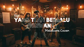 gigi yang tlah berlalu nirwana 1995 metalcore cover nnmrequest andraislamic3535