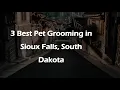 3 Best Pet Grooming in Sioux Falls South Dakota Pet Salons