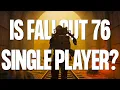 Is Fallout 76 Single Player How to Play Fallout 76 Solo
