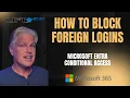 How to Block Foreign Logins in Microsoft 365 Using Conditional Access