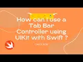 How can I use a Tab Bar Controller using UIKit with Swift