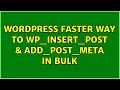 Wordpress Faster way to wp - insert