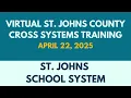 St Johns School System Virtual St Johns County Cross Systems Training April 2025