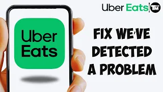 How to fix Uber Eats We ve Detected a Problem