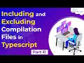 How to Include Exclude Compilation Files in Typescript Typescript Tutorials