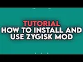 TUTORIAL - HOW TO INSTALL AND USE ZYGISK MOD