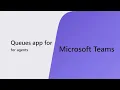 Queues app for Microsoft Teams service agent experience