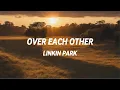 Download Lagu Linkin Park - Over Each Other [Lyrics]