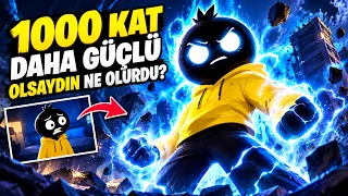 1000 Kat Daha Güçlü Olsaydın Ne Olurdu?