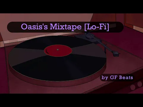 Oasis's mixtape to look back with joy (Lo-Fi remix by GF)