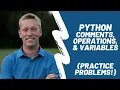 Python Comments Operations and Variables - Practice Problems
