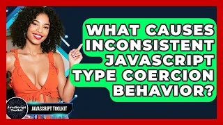 What Causes Inconsistent JavaScript Type Coercion Behavior - JavaScript Toolkit