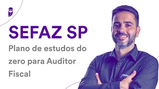Concurso SEFAZ SP: Plano de estudos do zero para Auditor Fiscal