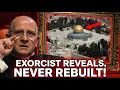 An Exorcist Reveals Why the Jewish Temple Will NEVER Be Rebuilt