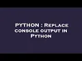 PYTHON Replace console output in Python