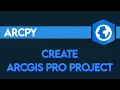 Creating an ArcGIS Pro Project aprx with ArcPy Python for ArcGIS Pro