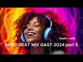Download Lagu AFROBEAT MIX 2024 GASY | THE BEST MIXED BY SD Part 5