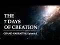 The 7 Days of Creation - The Grand Narrative