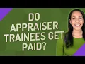 Do appraiser trainees get paid